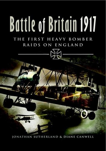 Battle Of Britain 1917 The First Heavy Bomber Raids On England Illustrated Jonathan Sutherland