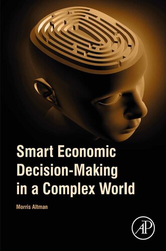 Smart Economic Decisionmaking In A Complex World 1st Edition Morris Altman