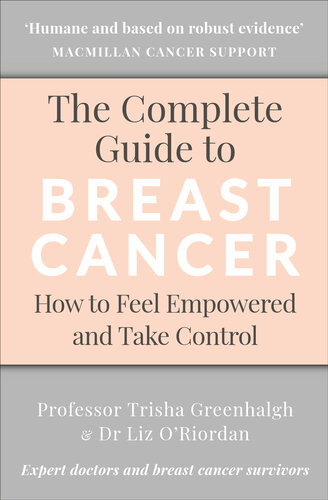 The Complete Guide To Breast Cancer How To Feel Empowered And Take Control Trisha Greenhalgh Liz Oriordan