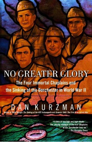No Greater Glory The Four Immortal Chaplains And The Sinking Of The Dorchester In World War Ii Illustrated Dan Kurzman