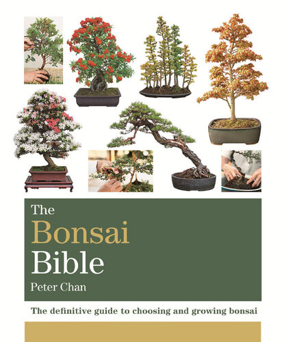 The Bonsai Bible The Definitive Guide To Choosing And Growing Bonsai Octopus Bible Series 1st Edition Peter Chan