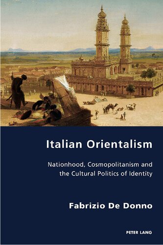 Italian Orientalism Nationhood Cosmopolitanism And The Cultural Politics Of Identity Italian Modernities New Fabrizio De Donno