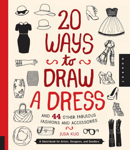 20 Ways To Draw A Dress And 44 Other Fabulous Fashions And Accessories A Sketchbook For Artists Designers And Doodlers 912013 Kuo
