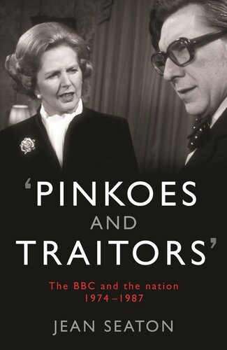 Pinkoes And Traitors The Bbc And The Nation 19741987 Jean Seaton