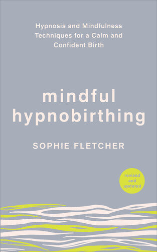 Mindful Hypnobirthing Hypnosis And Mindfulness Techniques For A Calm And Confident Birth Sophie Fletcher