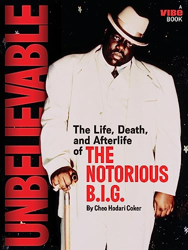 Unbelievable The Life Death And Afterlife Of The Notorious Big Reprint Coker