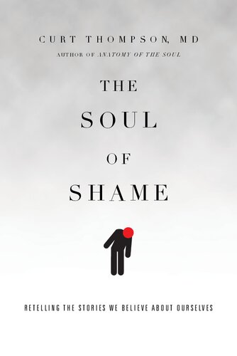 The Soul Of Shame Retelling The Stories We Believe About Ourselves 1st Edition Md Curt Thompson