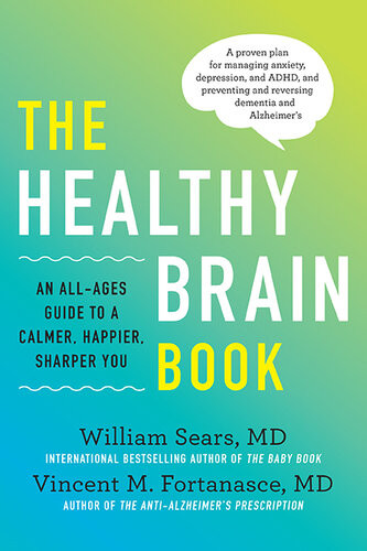 The Healthy Brain Book An Allages Guide To A Calmer Happier Sharper You William Sears Vincent M Fortanasce