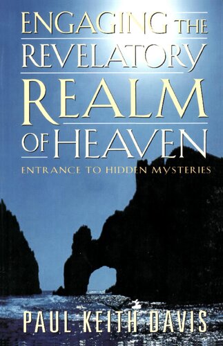 Engaging The Revelatory Realm Of Heaven Reprint Paul Keith Davis Author