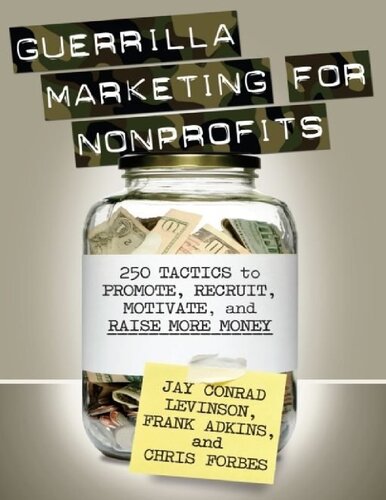 Guerrilla Marketing For Nonprofits 250 Tactics To Promote Motivate And Raise More Money 1st Edition Jay Levinson