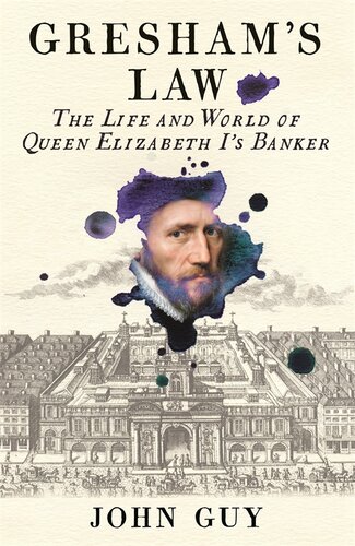 Greshams Law The Life And World Of Queen Elizabeth Is Banker Main John Guy