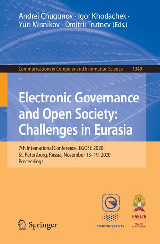 Electronic Governance And Open Society Challenges In Eurasia 7th International Conference Egose 2020 St Petersburg Russia November 1819 2020 In Computer And Information Science 1349 1st Ed 2020 Andrei Chugunov Editor