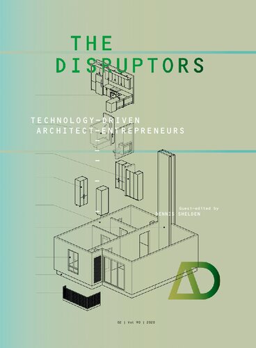 The Disruptors Technologydriven Architectentrepreneurs Architectural Design 1st Edition Dennis R Shelden Editor