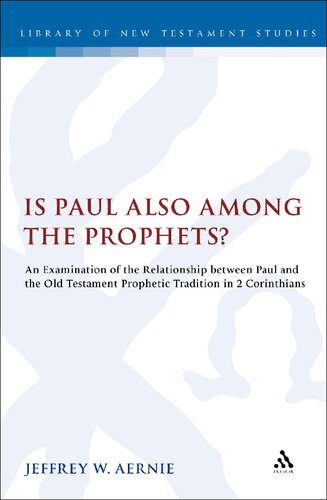 Is Paul Also Among The Prophets An Examination Of The Relationship Between Paul And The Old Testament Prophetic Tradition In 2 Corinthians Jeffrey W Aernie