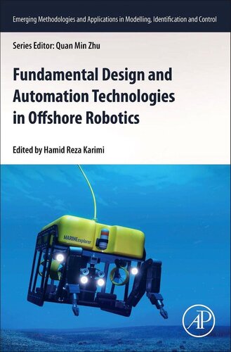 Fundamental Design And Automation Technologies In Offshore Robotics Emerging Methodologies And Applications In Modelling Identification And Control Hamid Reza Karimi Editor