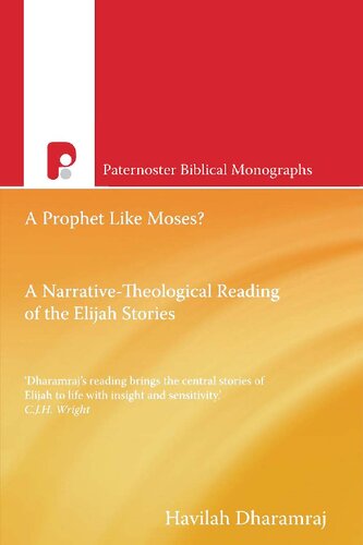 A Prophet Like Moses A Narrativetheological Reading Of The Elijah Cycle Paternoster Biblical Monographs Dharamraj Havilah