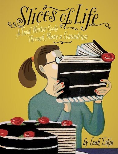 Slices Of Life A Food Writer Cooks Through Many A Conundrum Leah Eskin