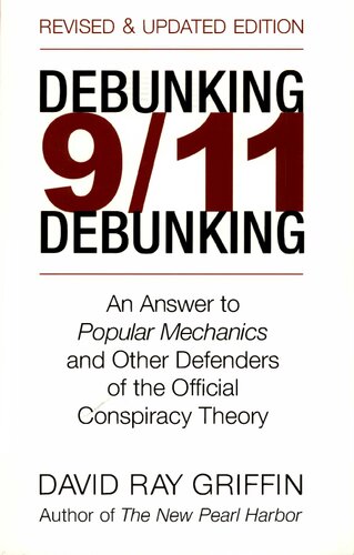 Debunking 911 Debunking An Answer To Popular Mechanics And The Other Defenders Of The Official Conspiracy Theory Revised Updated David Ray Griffin