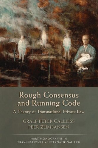 Rough Consensus And Running Code A Theory Of Transnational Private Law Hart Monographs In Transnational And International Law 5 Gralfpeter Calliess