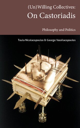 Unwilling Collectives On Castoriadis Philosophy And Politics Transmission Toula Nicolacopoulos