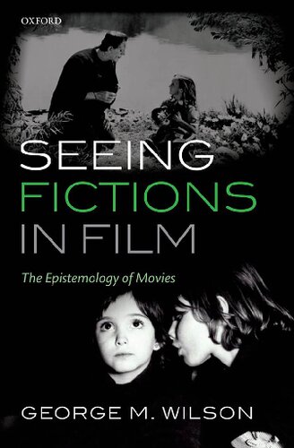 Seeing Fictions In Film The Epistemology Of Movies George M Wilson