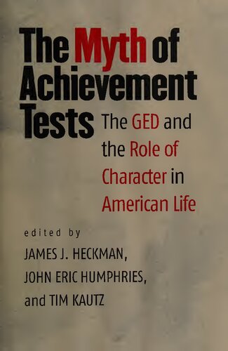 The Myth Of Achievement Tests The Ged And The Role Of Character In American Life James J Heckman John Eric Humphries Tim Kautz