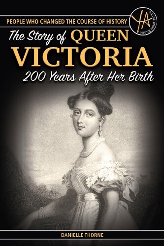 The Story Of Queen Victoria 200 Years After Her Birth People Who Changed The Course Of History Danielle Thorne