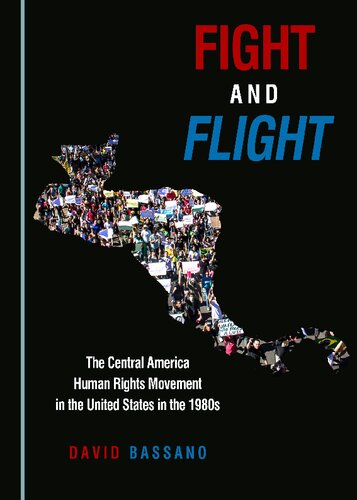 Fight And Flight The Central American Human Rights Movement In The United States In The 1980s David Bassano