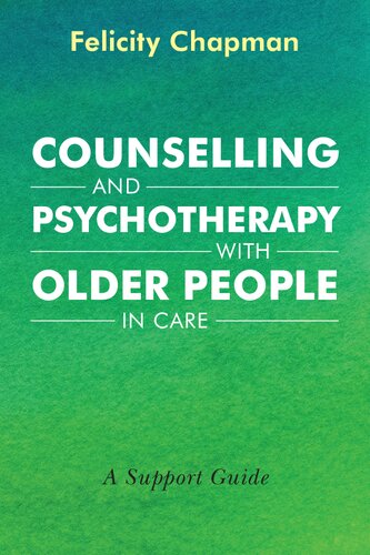 Counselling And Psychotherapy With Older People In Care A Support Guide Felicity Chapman