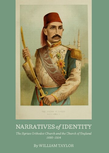 Narratives Of Identity The Syrian Orthodox Church And The Church Of England 18951914 1st Edition William Taylor