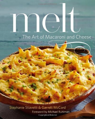 Melt The Art Of Macaroni And Cheese 1st Edition Stephanie Stiavetti