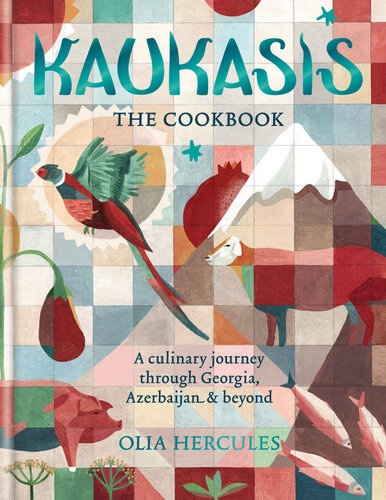 Kaukasis The Cookbook The Culinary Journey Through Georgia Azerbaijan Beyond 1st Edition Olia Hercules