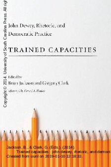 Trained Capacities John Dewey Rhetoric And Democratic Practice Studies In Rhetoriccommunication Brian Jackson Editor
