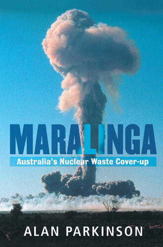 Maralinga Australias Nuclear Waste Coverup Alan Parkinson