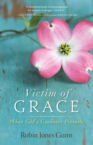 Victim Of Grace When Gods Goodness Prevails Robin Jones Gunn