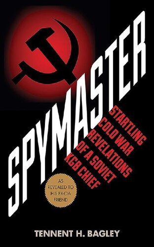 Spymaster Startling Cold War Revelations Of A Soviet Kgb Chief Tennent H Bagley