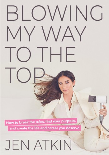 Blowing My Way To The Top Jen Atkin