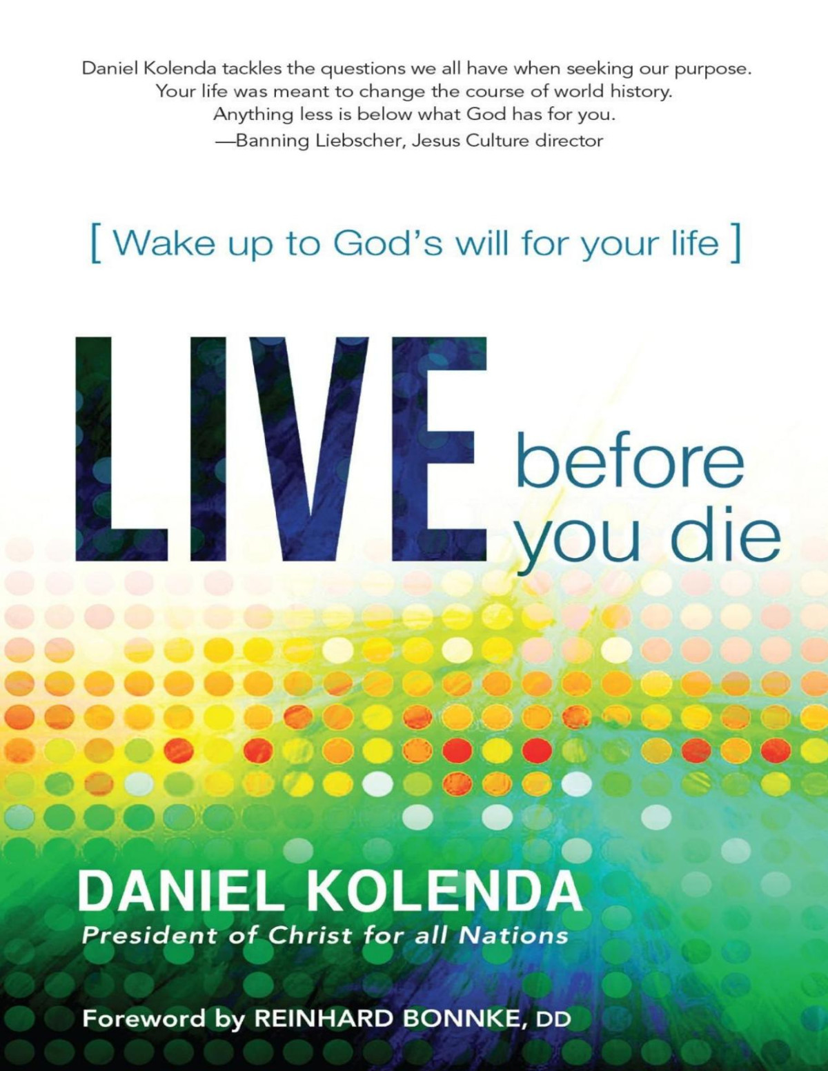 Live Before You Die Wake Up To Gods Will For Your Life Daniel Kolenda