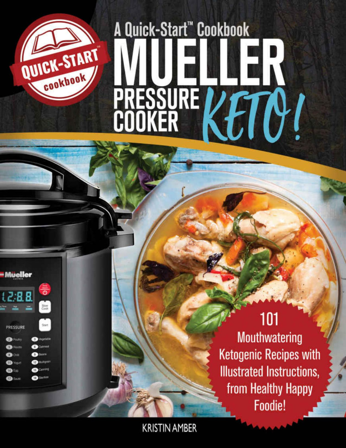 Mueller Pressure Cooker Keto A Quickstart Cookbook 101 Mouthwatering Ketogenic Recipes With Illustrated Instructions From Healthy Happy Foodie Kristin Amber
