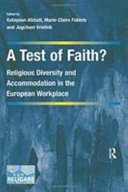 A Test Of Faith Religious Diversity And Accommodation In The European Workplace 1st Edition Marieclaire Foblets