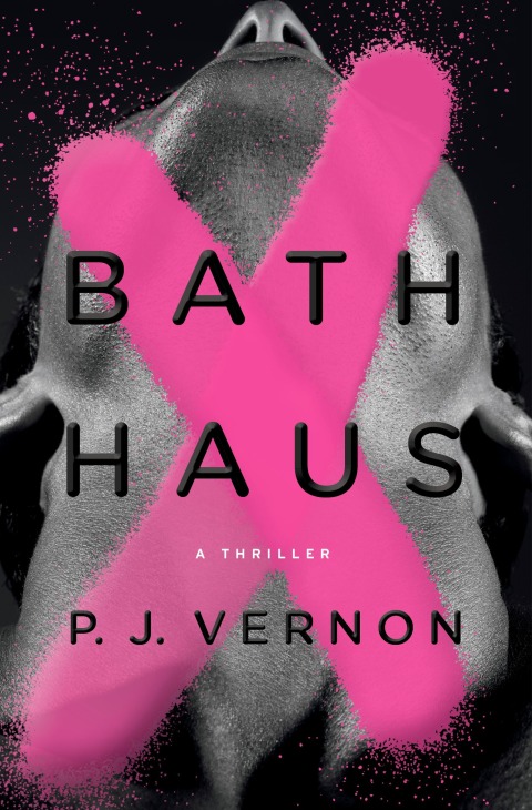Bath Haus A Thriller 1st Edition P J Vernon