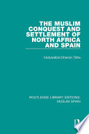 The Muslim Conquest And Settlement Of North Africa And Spain 1st Edition Abdulwhid Dann Ha