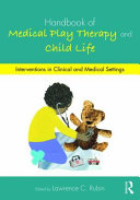 Handbook Of Medical Play Therapy And Child Life Interventions In Clinical And Medical Settings 1st Edition Lawrence C Rubin