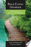 Binge Eating Disorder The Journey To Recovery And Beyond 1st Edition Amy Pershing