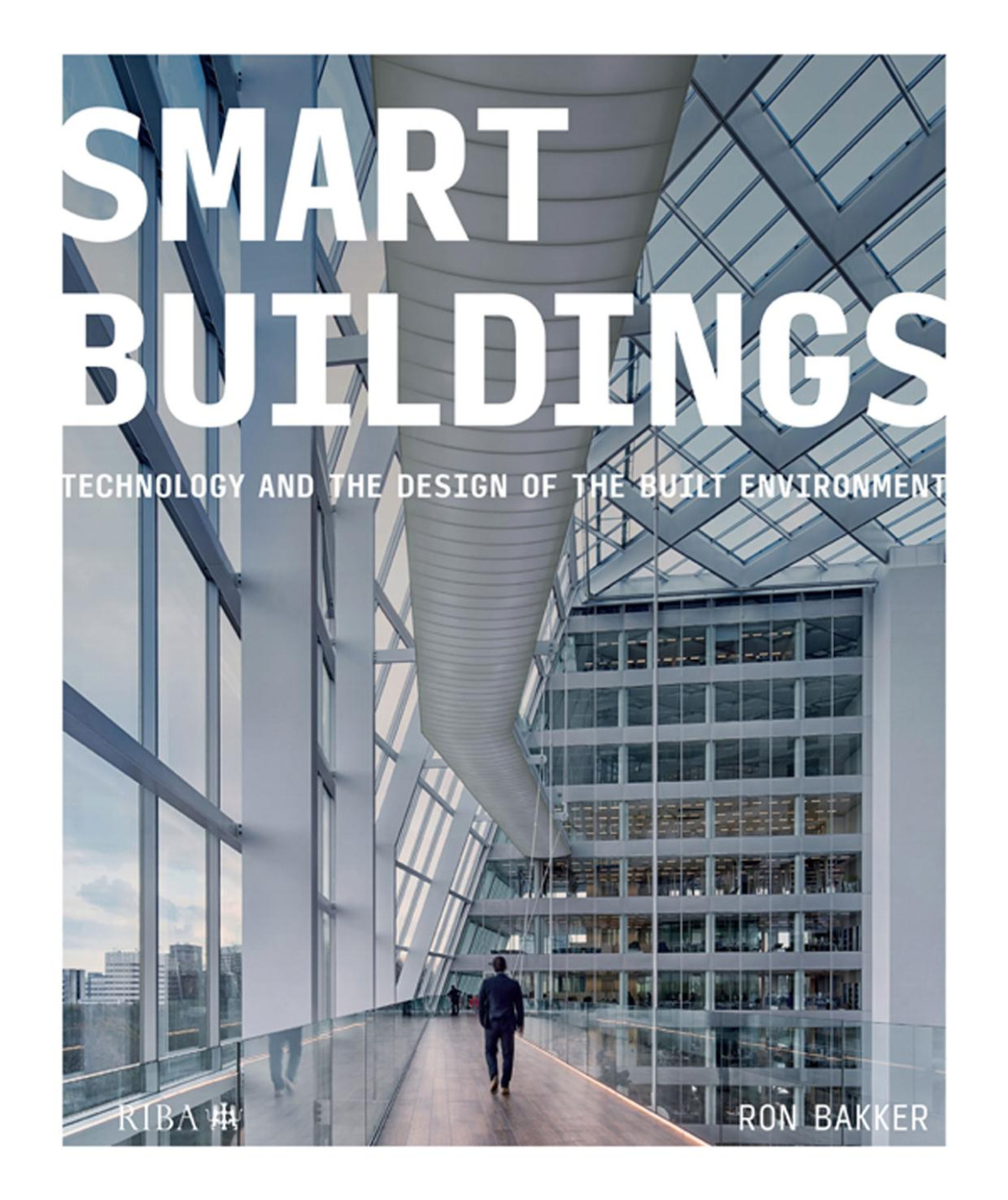 Smart Buildings Technology And The Design Of The Built Environment Ron Bakker