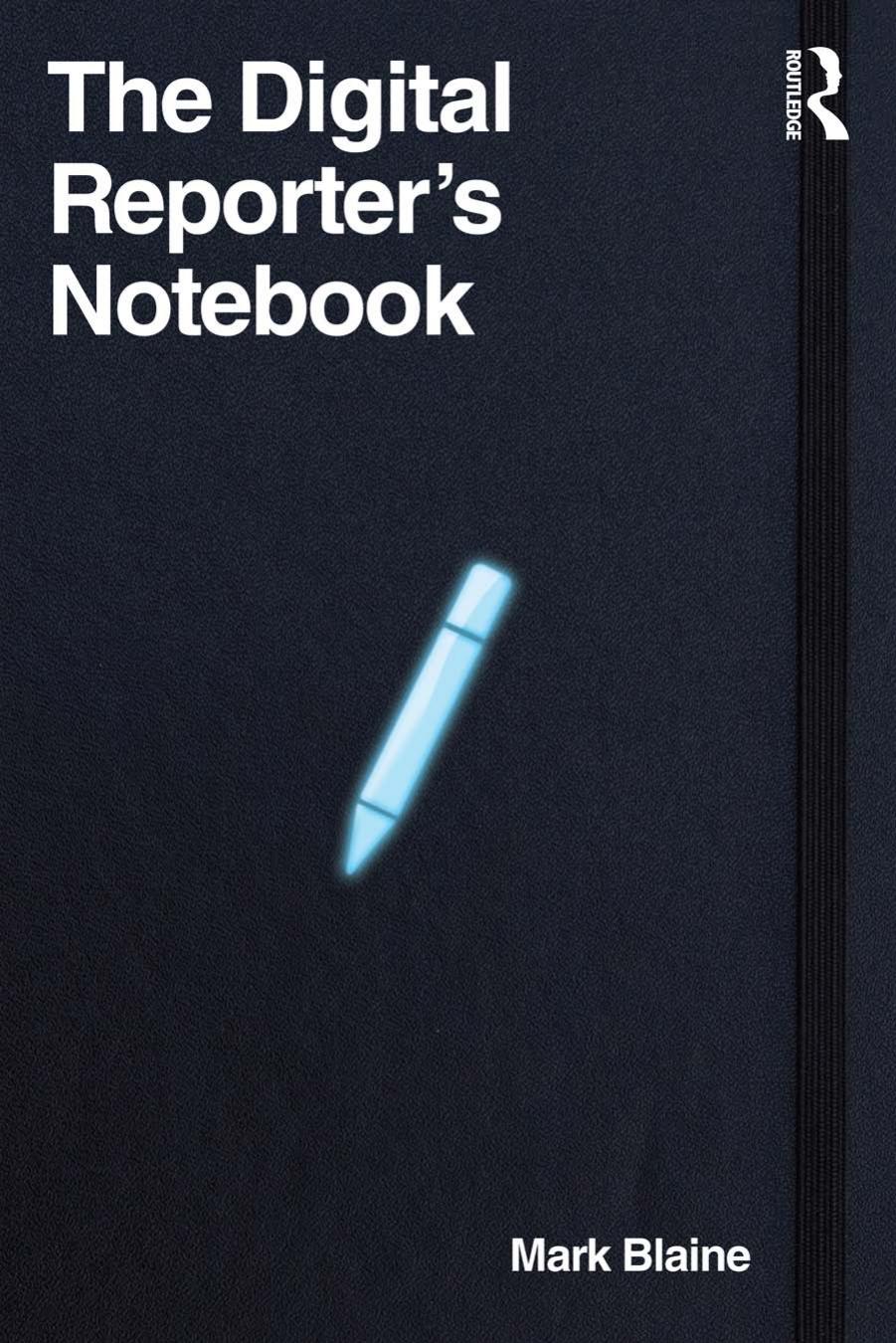 The Digital Reporters Notebook Mark Blaine Michael Werner