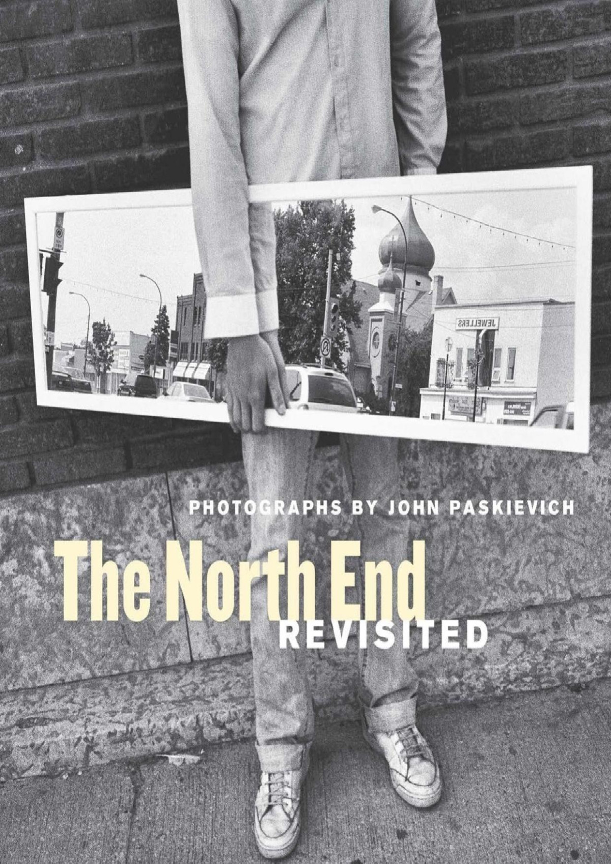 The North End Revisited Photographs John Paskievich Alison Gillmor