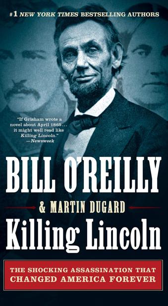 Killing Lincoln The Shocking Assassination That Changed America Forever Bill Oreilly Martin Dugard