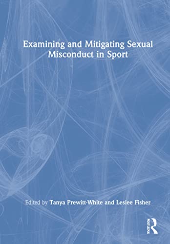 Examining And Mitigating Sexual Misconduct In Sport 1st Edition Tanya Prewittwhite Editor