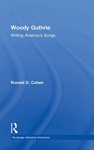 Woody Guthrie Writing Americas Songs 1st Edition Ronald D Cohen
